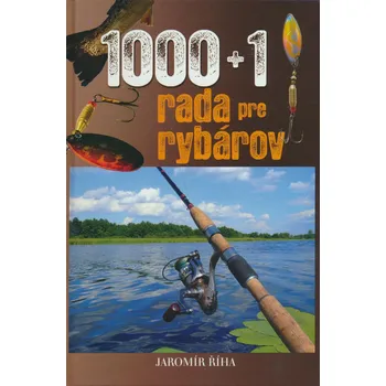 1000 + 1 rada pre rybárov Jaromír Říha 1000 + 1 rada pre rybárov Jaromír Říha