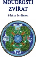 Moudrosti zvířat - Zdeňka Jordánová