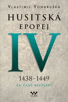 kniha Husitská epopej IV. 1438 -1449: Za časů bezvládí - Vlastimil Vondruška