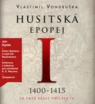 Husitská epopej I 1400-1415: Za časů…