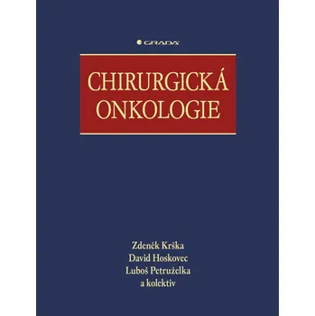 Chirurgická onkologie - Zdeněk Krška, David Hoskovec, Luboš Petruželka a kol.