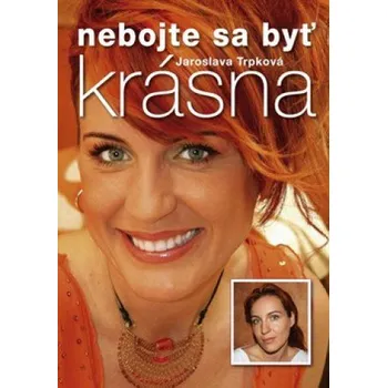 Osobní rozvoj Nebojte sa byť krásna - Jaroslava Trpková