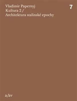 Umění Kultura 2: Architektura stalinské epochy - Vladimir Papernyj