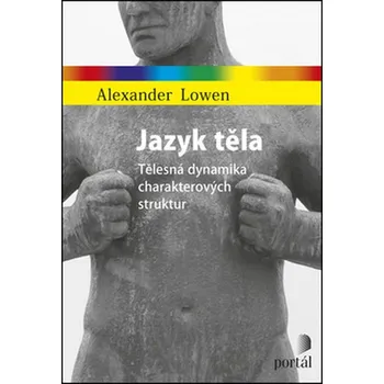Jazyk těla: Tělesná dynamika charakterových struktur - Alexander Lowen