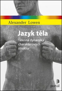 Jazyk těla: Tělesná dynamika charakterových struktur - Alexander Lowen