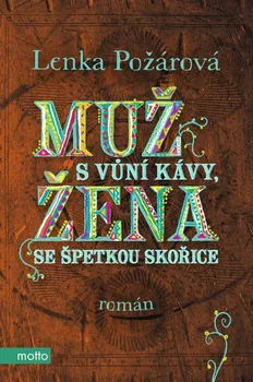 Muž s vůní kávy, žena se špetkou skořice - Lenka Požárová