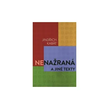 Nenažraná a jiné texty - Jindřich Kabát Nenažraná a jiné texty - Jindřich Kabát