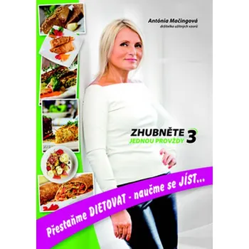 Recenze Zhubněte jednou provždy 3: Přestaňme dietovat, naučme se jíst - Antónia Mačingová