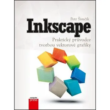 Inkscape: Praktický průvodce tvorbou vektorové grafiky - Petr Šimčík