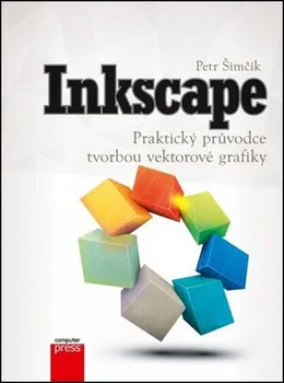 Inkscape: Praktický průvodce tvorbou vektorové grafiky - Petr Šimčík