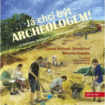Já chci být archeologem! - Zuzana Sklenářová-Bláhová, Miroslav Popelka