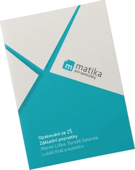 Matematika Matika pro spolužáky: Učebnice Základní poznatky - Marek Liška