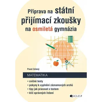Matematika Příprava na státní přijímací zkoušky na osmiletá gymnázia - Matematika - Pavel Zelený