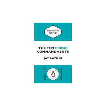 Populárně naučná literatura pro dospělé Ten (Food) Commandments - Rayner, Jay