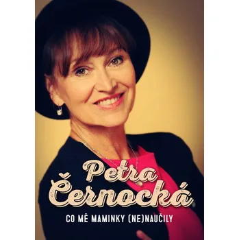 Literární biografie Co mě maminky (ne)naučily - Petra Černocká