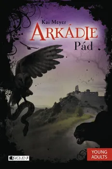 Arkádie 3: Pád - Kai Meyer