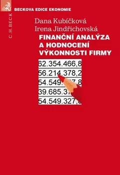 Finanční analýza a hodnocení výkonnosti firmy - Irena Jindřichovská, Dana Kubíčková