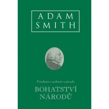 Bohatství národů: Pojednání o podstatě a původu - Adam Smith