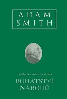 Bohatství národů: Pojednání o podstatě a původu - Adam Smith