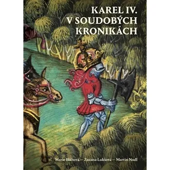 Karel IV. v soudobých kronikách - Marie Bláhová, Zuzana Lukšová