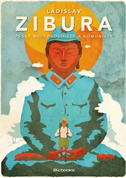 Cestování Pěšky mezi buddhisty a komunisty - Ladislav Zibura