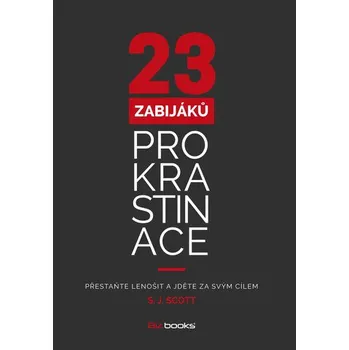 Osobní rozvoj 23 zabijáků prokrastinace - S. J. Scott