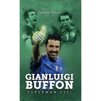 Literární biografie Gianluigi Buffon: Superman Gigi - Zdeněk Pavlis