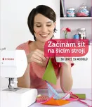 Začínám šít na šicím stroji: 50 lekcí,…