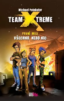 Team X-treme: Všechno, nebo nic - Michael Peinkofer