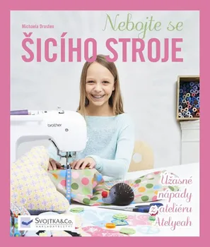 Nebojte se šicího stroje: Úžasné nápady z ateliéru Atelyeah - Michaela Drosten