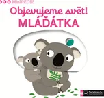 Minipedie: Objevujeme svět! Mláďátka -…