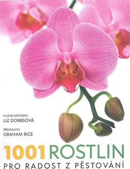 1001 rostlin, pro radost z pěstování - Liz Dobbsová