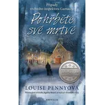 Pohřběte své mrtvé - Louise Pennyová
