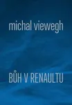 Bůh v renaultu - Michal Viewegh