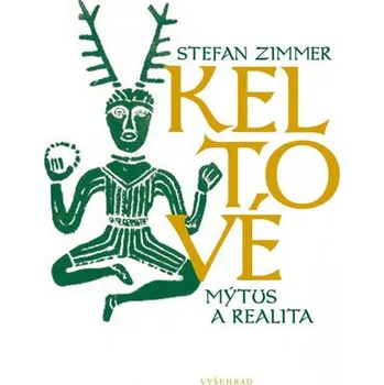 Keltové: Mýtus a realita - Stefan Zimmer