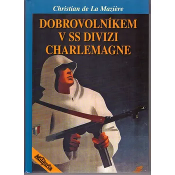 Literární biografie Dobrovolníkem v SS divizi Charlemagne - Christian de La Maziere