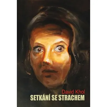Setkání se strachem - David Khol, Jan Spěváček