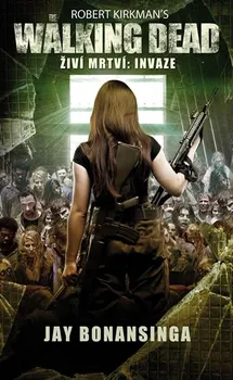 Živí mrtví 6: Invaze - Robert Kirkman, Jay Bonansinga