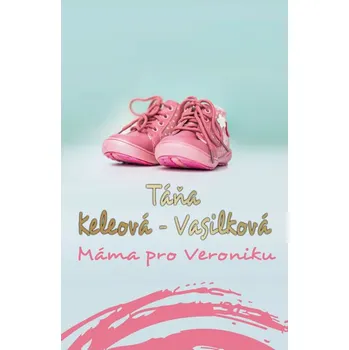 Máma pro Veroniku - Táňa Keleová-Vasilková (2015, pevná)