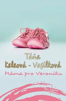 Máma pro Veroniku - Táňa Keleová-Vasilková (2015, pevná)