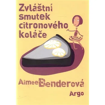 Zvláštní smutek citronového koláče - Aimee Benderová