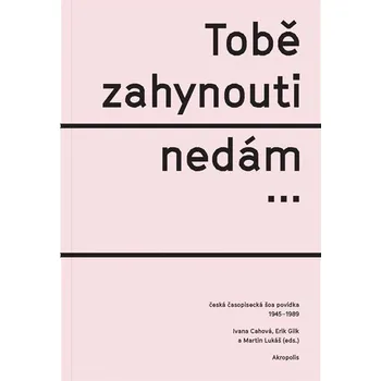Tobě zahynouti nedám... - Ivana Cahová,…