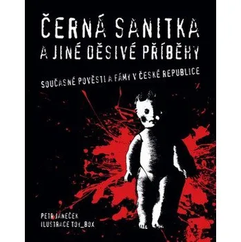 Černá sanitka a jiné děsivé příběhy: Současné pověsti a fámy v České republice - Petr Janeček