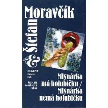 Mlynárka má holubičku/Mlynárka nemá holubičku - Štefan Moravčík (SK) Mlynárka má holubičku/Mlynárka nemá holubičku - Štefan Moravčík (SK)