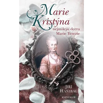Recenze Marie Kristýna, nejmilejší dcera Marie Terezie - Jiří Hanibal