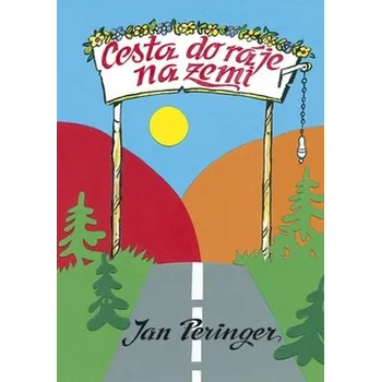 Cesta do ráje na zemi - Jan Peringer