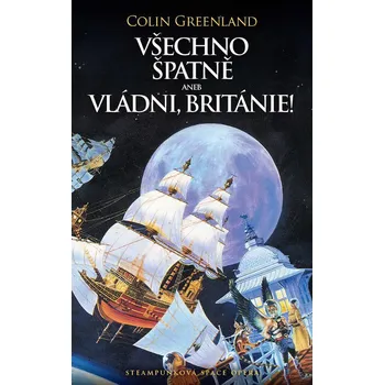 Všechno špatně aneb Vládni Británie! - Colin Greenland