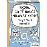 Kniha, co tě naučí milovat knihy -…