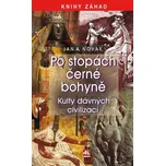 Po stopách černé bohyně: Kulty dávných civilizací - Jan A. Novák