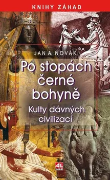 Po stopách černé bohyně: Kulty dávných civilizací - Jan A. Novák